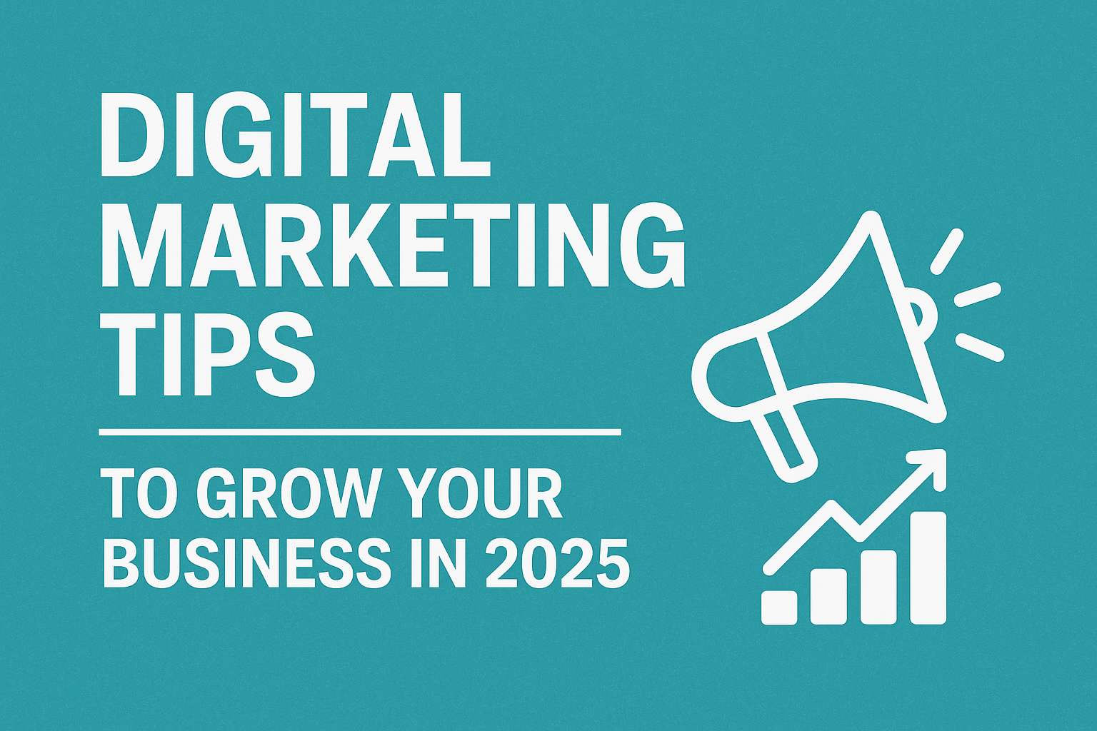 Digital Marketing Tips to Grow Your Business in 2025
